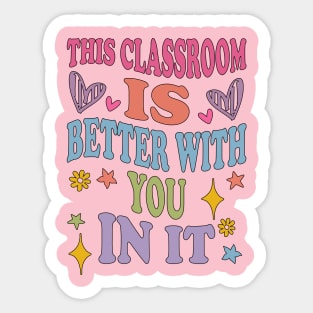 cute This Classroom Is Better With You In It Sticker